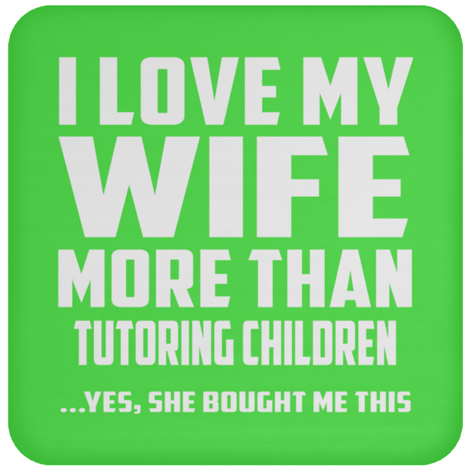 I Love My Wife More Than Tutoring Children - Drink Coaster