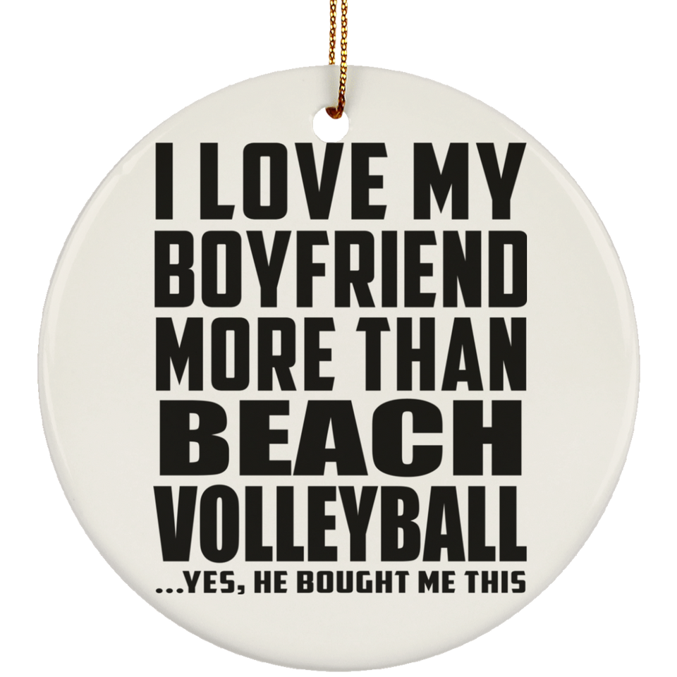 I Love My Boyfriend More Than Beach Volleyball - Circle Ornament