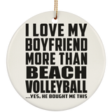I Love My Boyfriend More Than Beach Volleyball - Circle Ornament