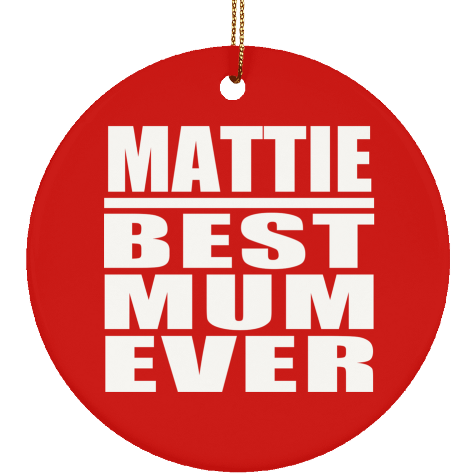 Mattie Best Mum Ever - Circle Ornament