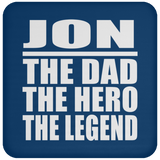 Jon The Dad The Hero The Legend - Drink Coaster