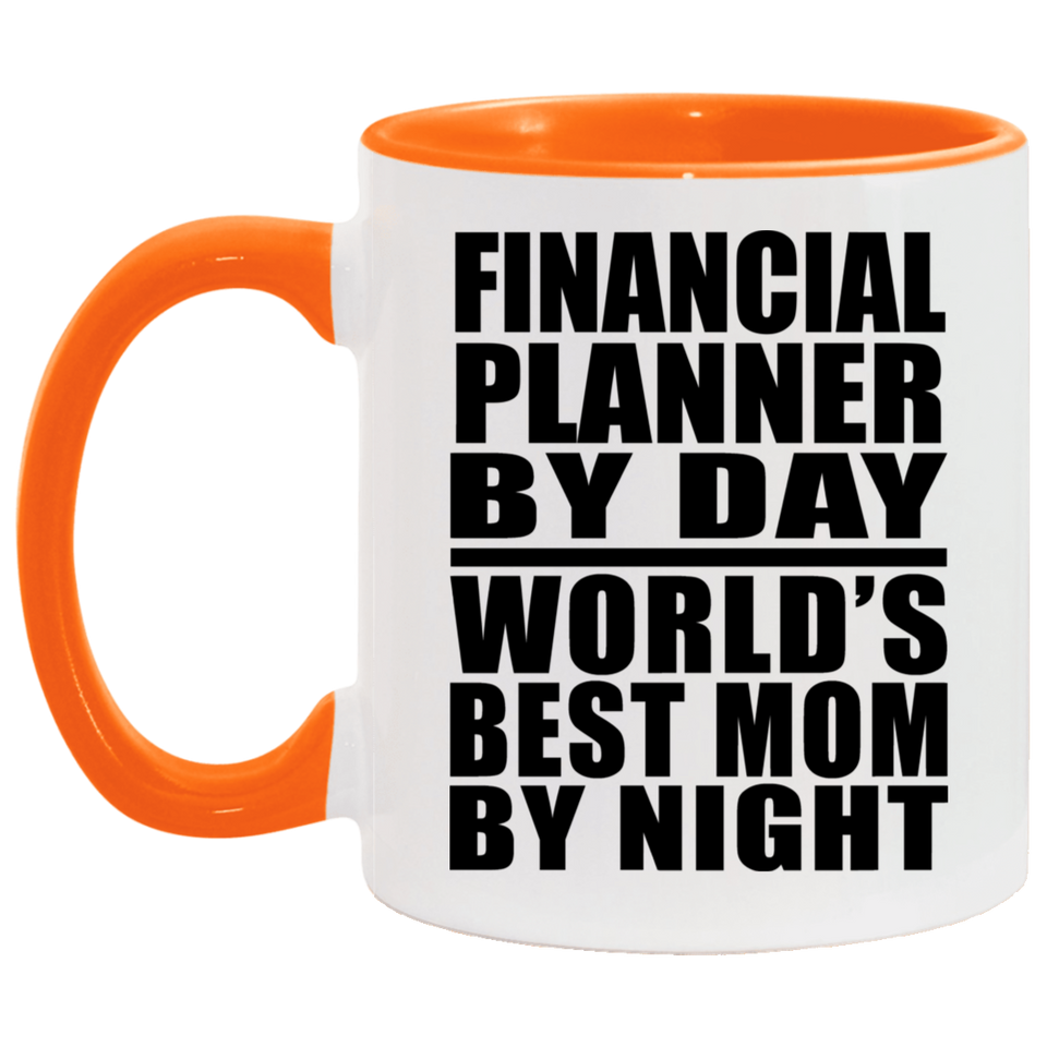Financial Planner By Day World's Best Mom By Night - 11oz Accent Mug Orange