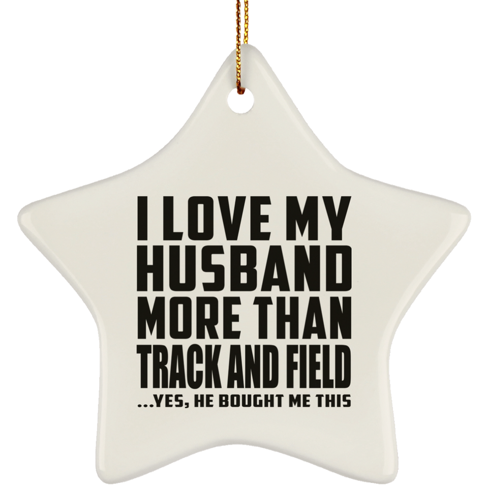 I Love My Husband More Than Track And Field - Star Ornament