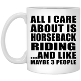 All I Care About Is Horseback Riding - 11 Oz Coffee Mug