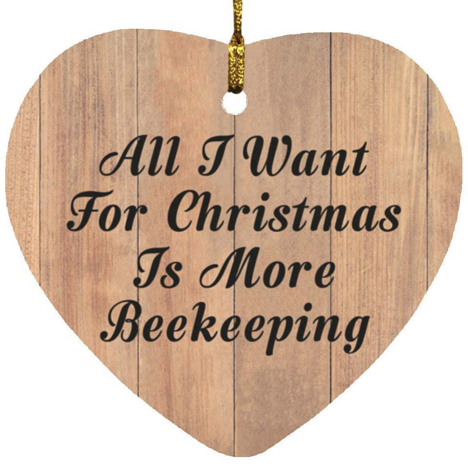 All I Want For Christmas Is More Beekeeping - Heart Ornament C