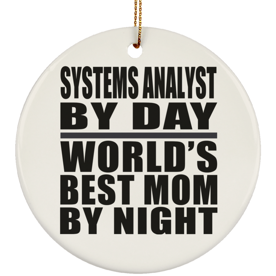 Systems Analyst By Day World's Best Mom By Night - Circle Ornament