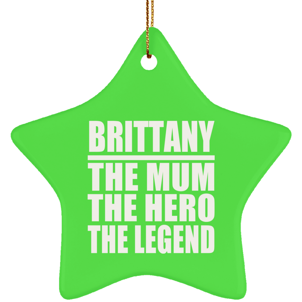 Brittany The Mum The Hero The Legend - Star Ornament