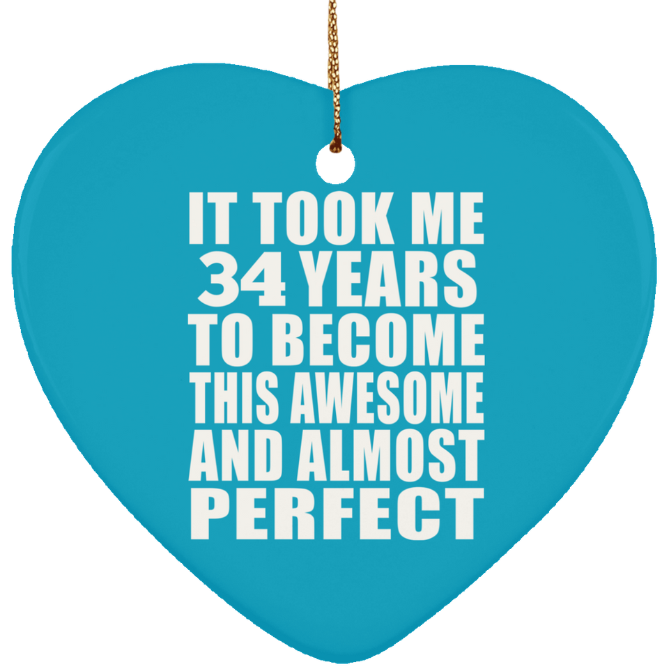 34th Birthday Took 34 Years To Become Awesome & Perfect - Heart Ornament