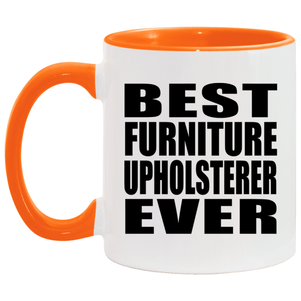 Best Furniture Upholsterer Ever - 11oz Accent Mug Orange