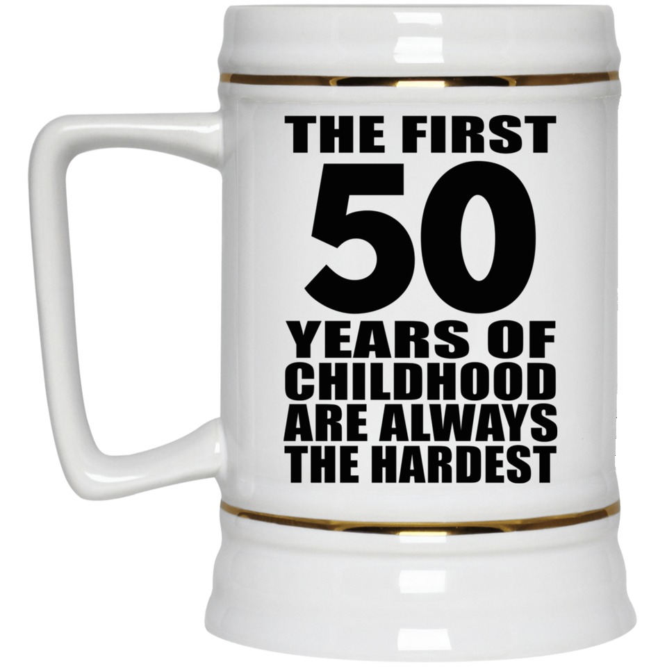 50th Birthday First 50 Years of Childhood Are The Hardest - Beer Stein