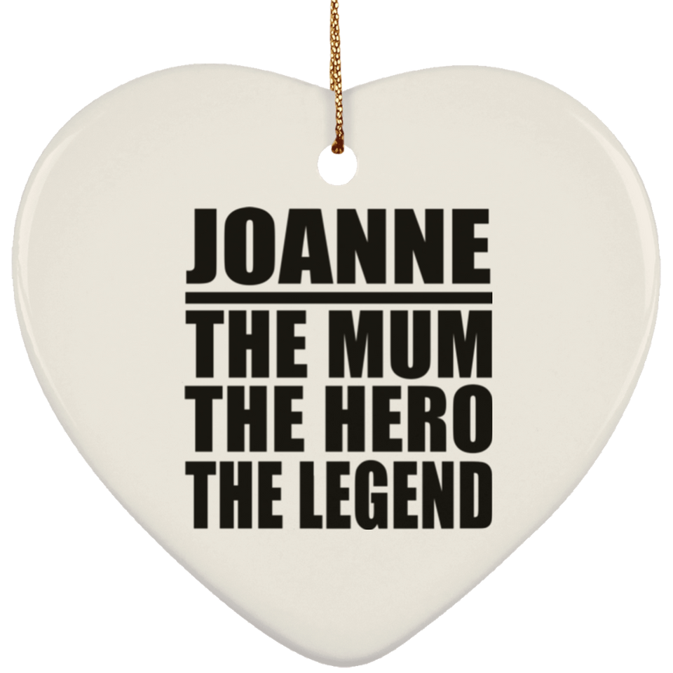 Joanne The Mum The Hero The Legend - Heart Ornament