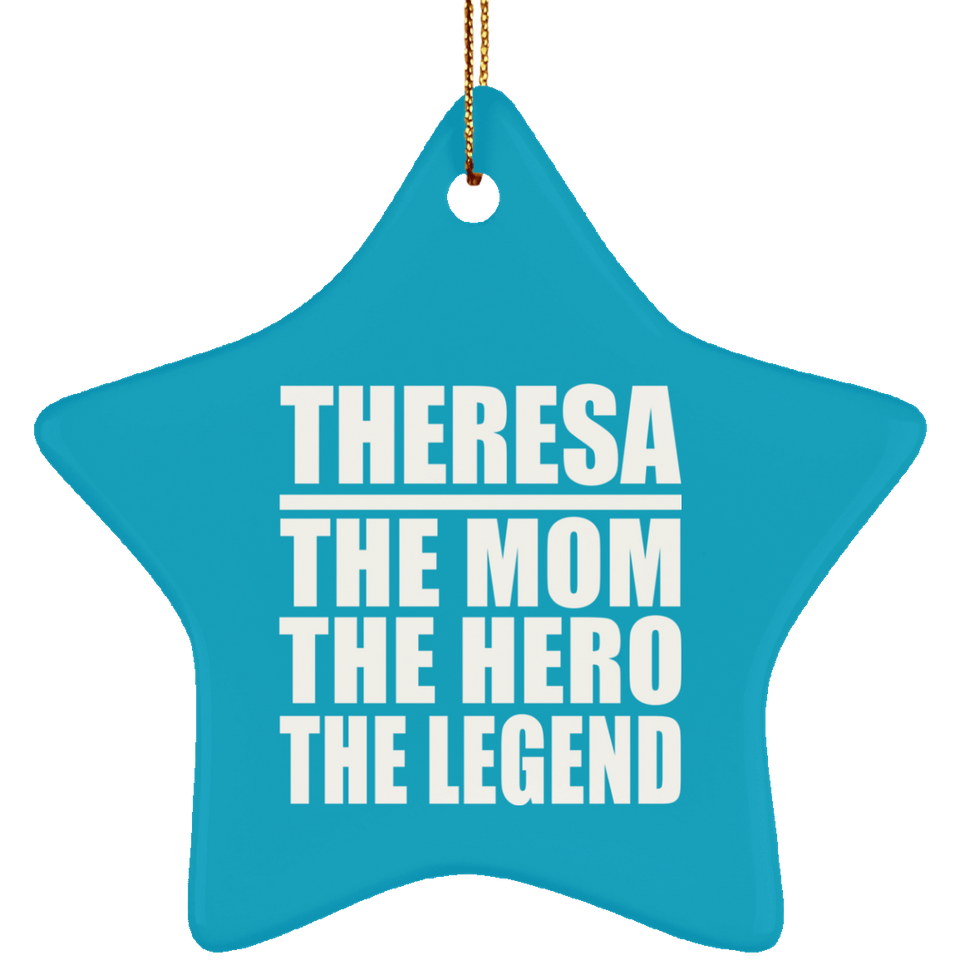 Theresa The Mom The Hero The Legend - Star Ornament