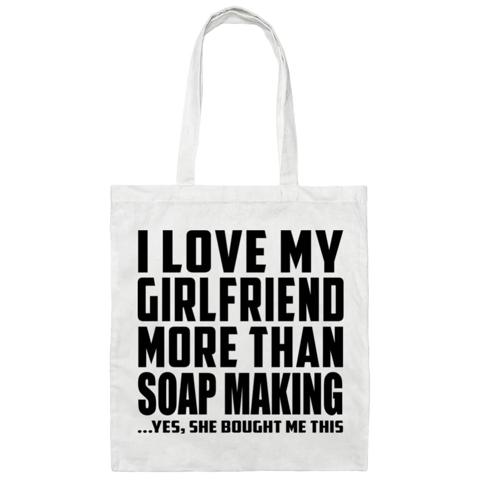 I Love My Girlfriend More Than Soap Making - Tote Bag White