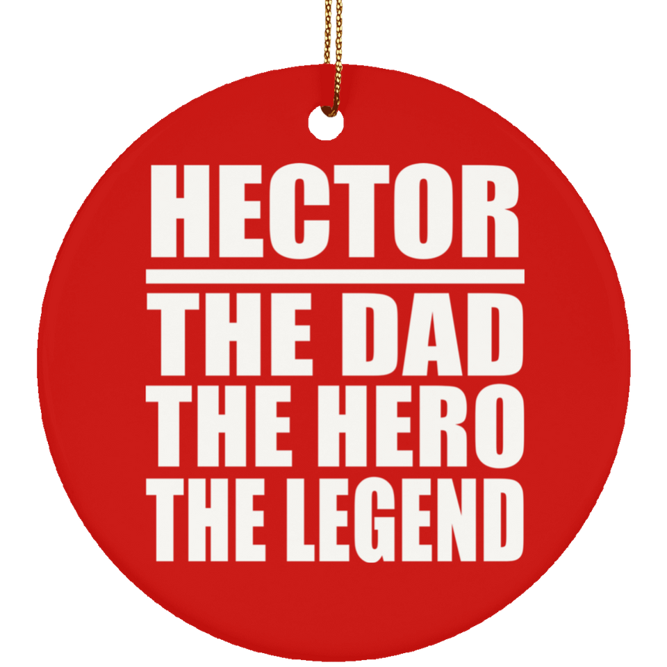 Hector The Dad The Hero The Legend - Circle Ornament