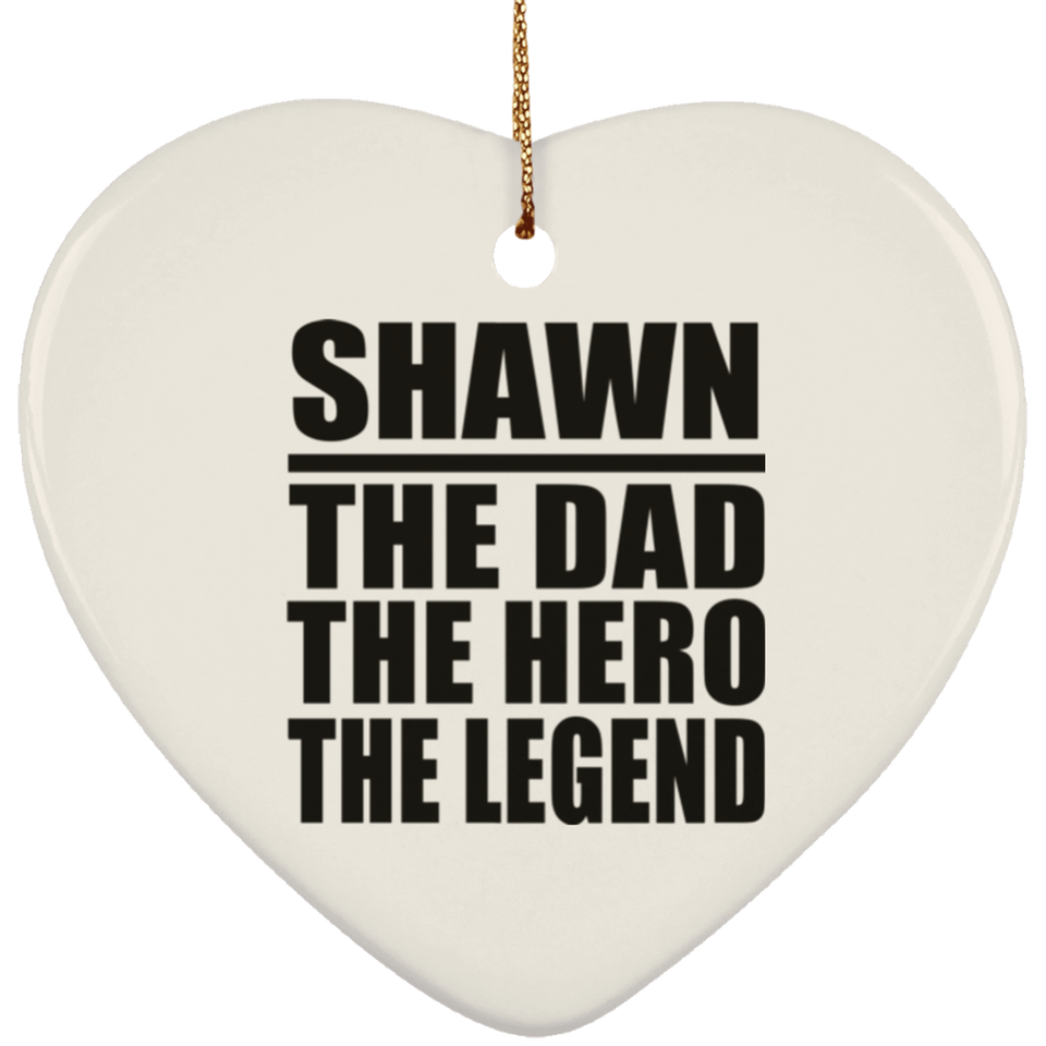 Shawn The Dad The Hero The Legend - Heart Ornament
