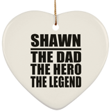 Shawn The Dad The Hero The Legend - Heart Ornament