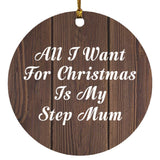 All I Want For Christmas Is My Step Mum - Circle Ornament D