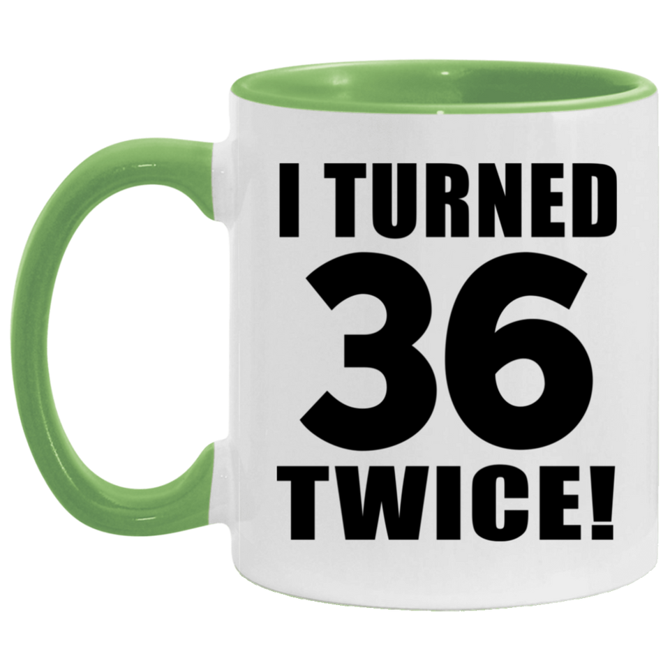 72nd Birthday I Turned 36 Twice - 11oz Accent Mug Green