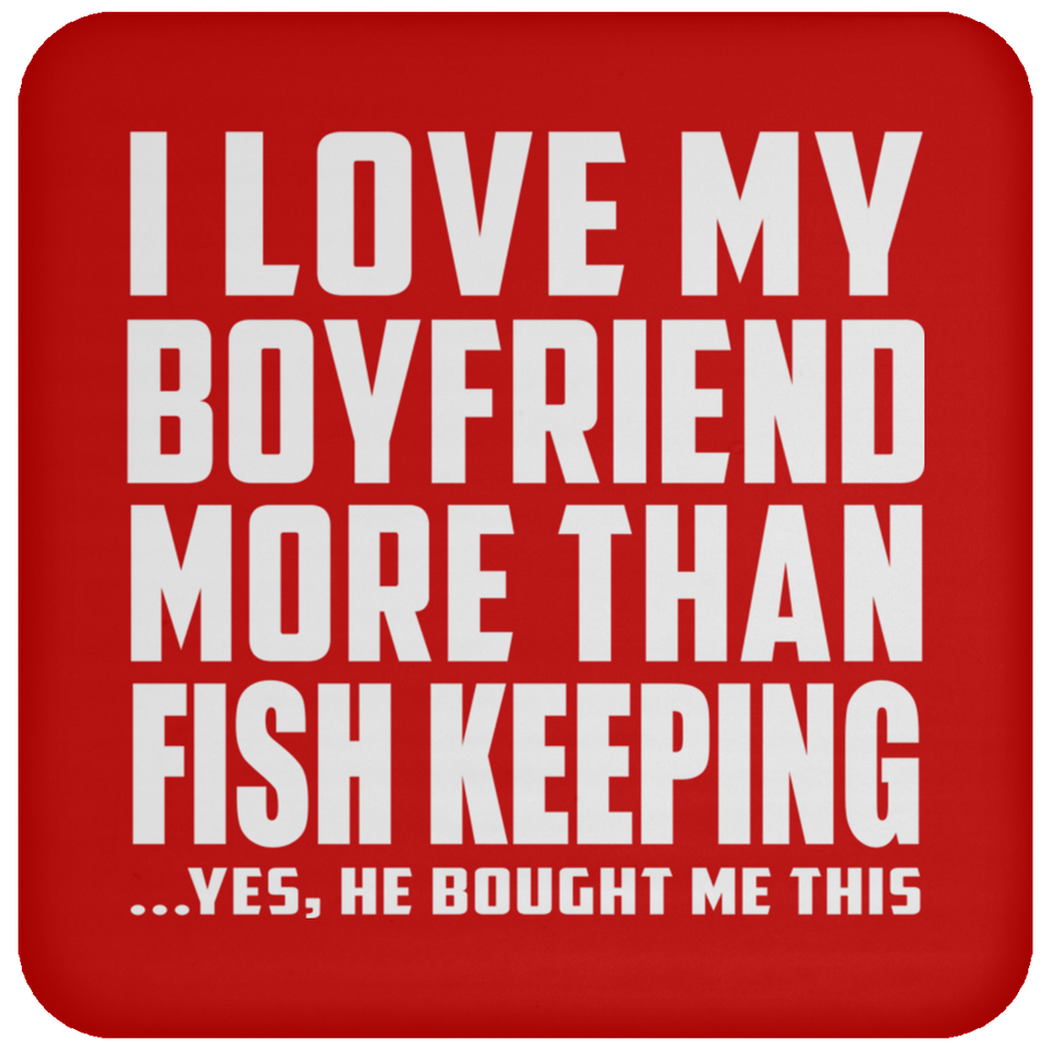 I Love My Boyfriend More Than Fish Keeping - Drink Coaster