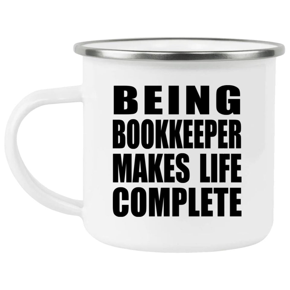 Being Bookkeeper Makes Life Complete - 12oz Camping Mug