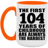 104th Birthday First 104 Years of Childhood Are The Hardest - 15oz Accent Mug Orange