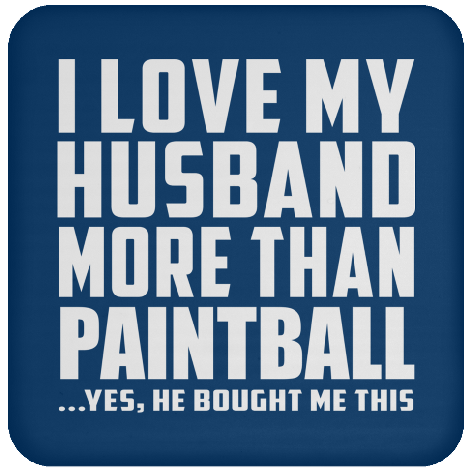 I Love My Husband More Than Paintball - Drink Coaster