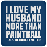I Love My Husband More Than Paintball - Drink Coaster