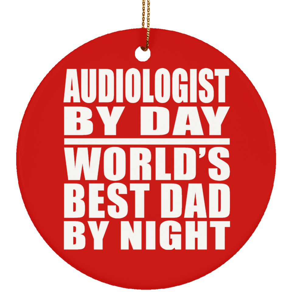 Audiologist By Day World's Best Dad By Night - Circle Ornament