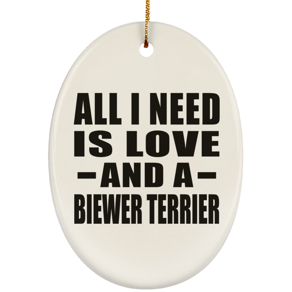 All I Need Is Love And A Biewer Terrier - Oval Ornament