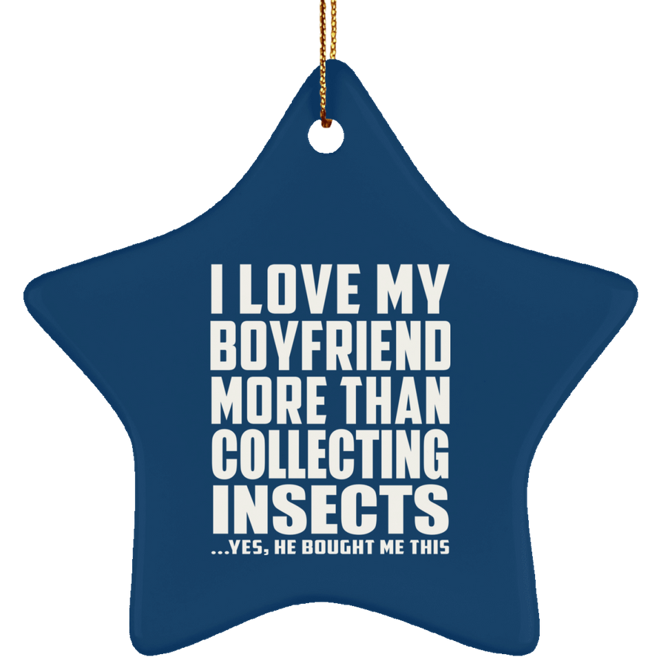 I Love My Boyfriend More Than Collecting Insects - Star Ornament