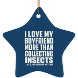 I Love My Boyfriend More Than Collecting Insects - Star Ornament