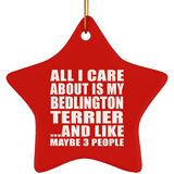 All I Care About Is My Bedlington Terrier - Star Ornament