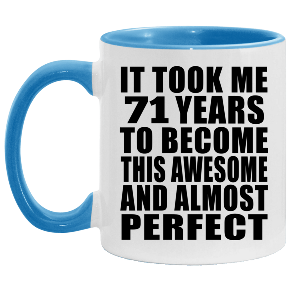 71st Birthday Took 71 Years To Become Awesome & Perfect - 11oz Accent Mug Blue