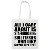 All I Care About Is Staffordshire Bull Terrier - Tote Bag White