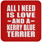 All I Need Is Love And A Kerry Blue Terrier - Drink Coaster