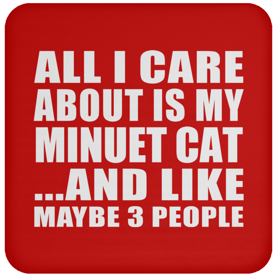 All I Care About Is My Minuet Cat - Drink Coaster