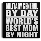 Military General By Day World's Best Mom By Night - Canvas Square