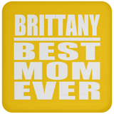 Brittany Best Mom Ever - Drink Coaster