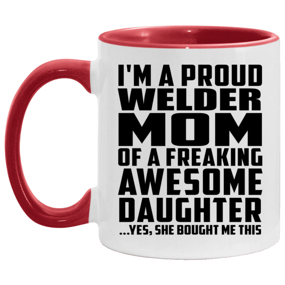 Proud Welder Mom Of Awesome Daughter - 11oz Accent Mug Red