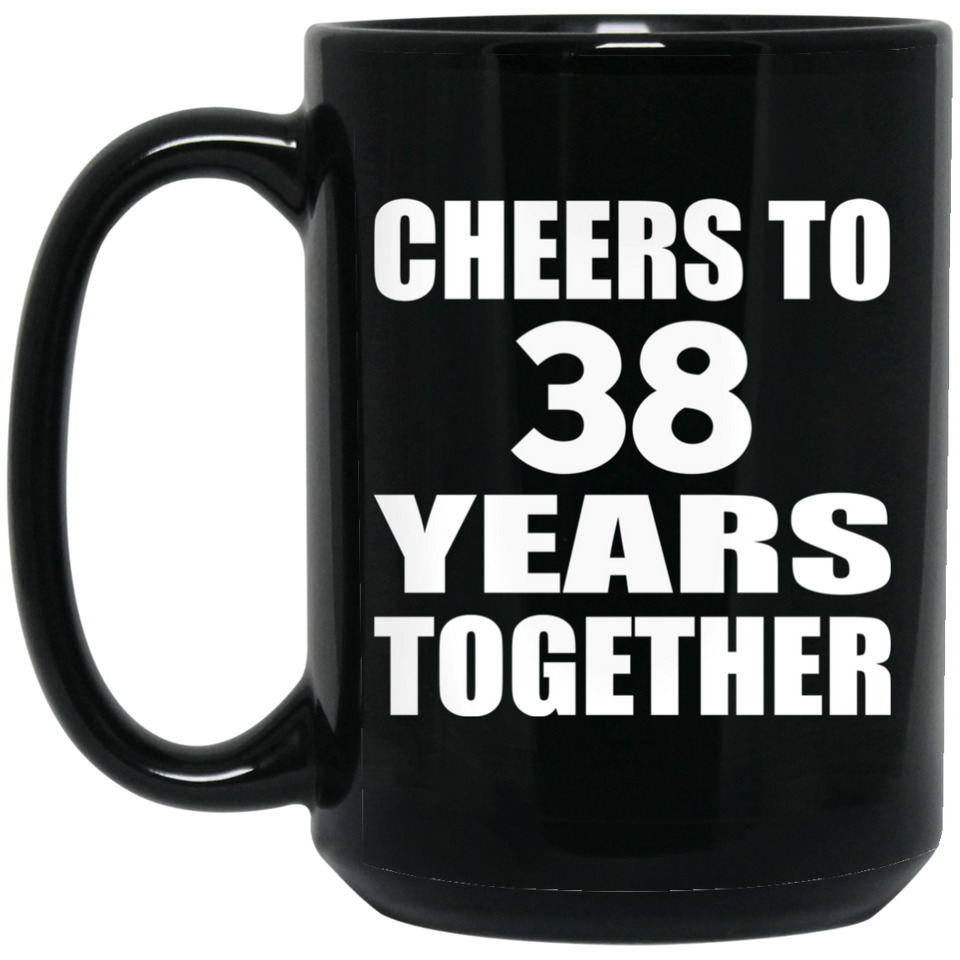 38th Anniversary Cheers To 38 Years Together - 15oz Coffee Mug Black