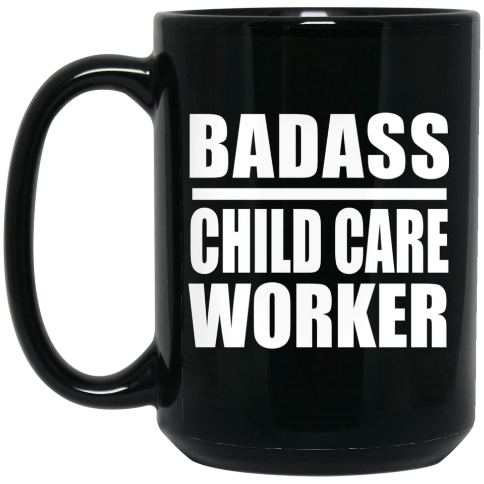 Badass Child Care Worker - 15oz Coffee Mug Black