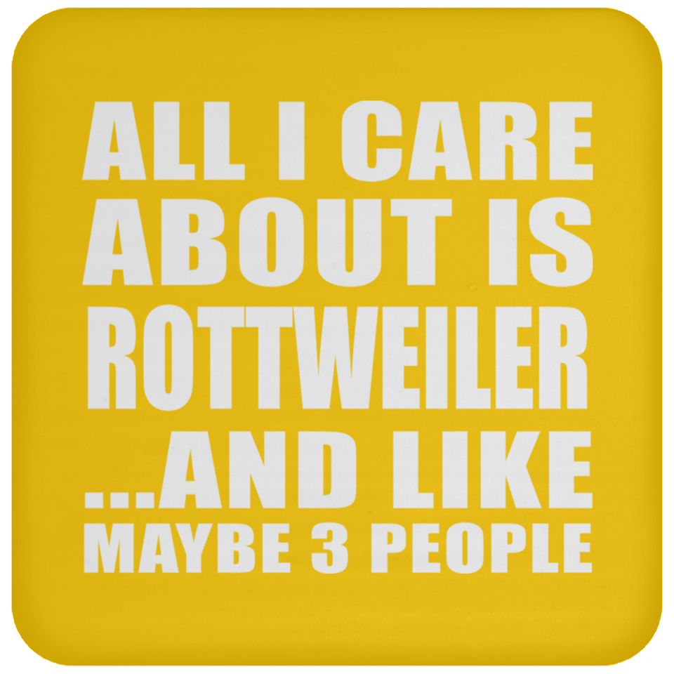 All I Care About Is Rottweiler - Drink Coaster