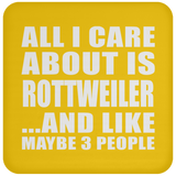 All I Care About Is Rottweiler - Drink Coaster