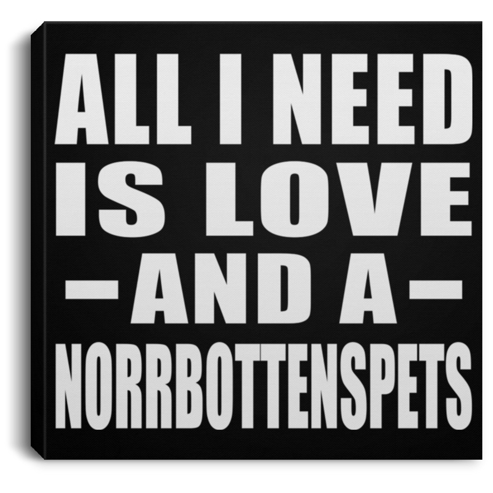 All I Need Is Love And A Norrbottenspets - Canvas Square
