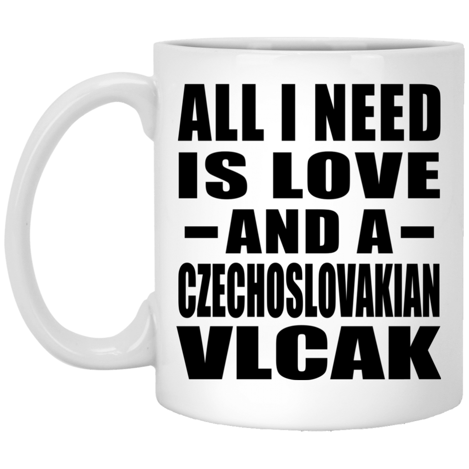 All I Need Is Love And A Czechoslovakian Vlcak - 11 Oz Coffee Mug