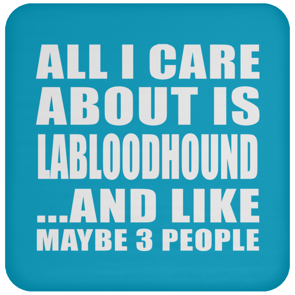 All I Care About Is Labloodhound - Drink Coaster