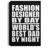 Fashion Designer By Day World's Best Dad By Night - Canvas Portrait