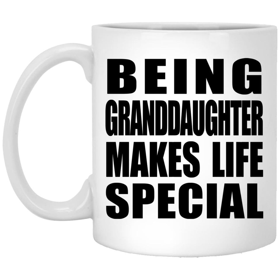 Being Granddaughter Makes Life Special - 11oz Coffee Mug