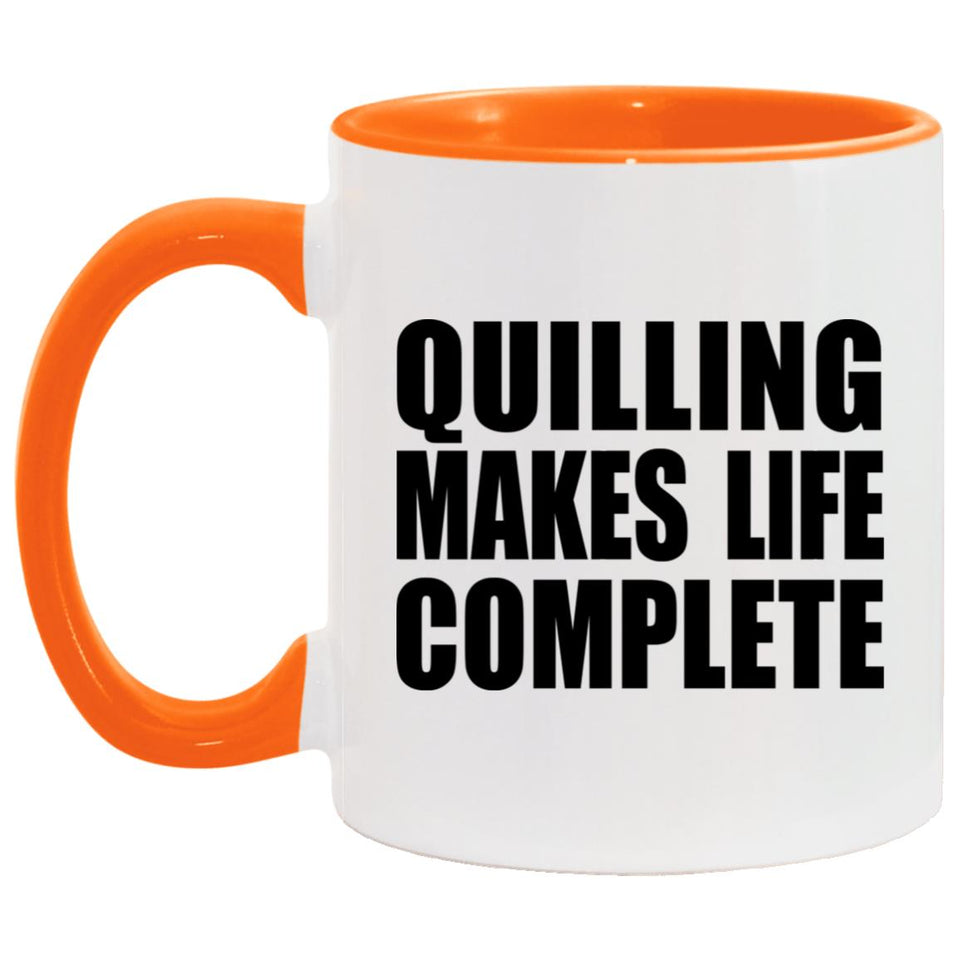 Quilling Makes Life Complete - 11oz Accent Mug Orange