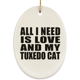 All I Need Is Love And My Tuxedo Cat - Oval Ornament